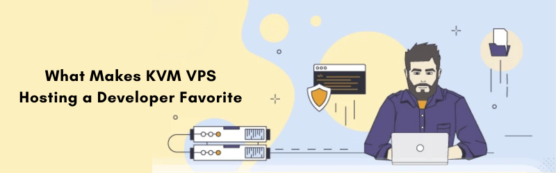 What-Makes-KVM-VPS-Hosting-a-Developer-Favorite