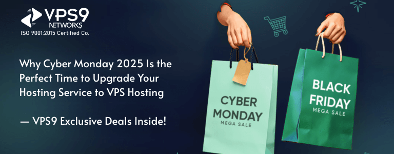 Why Cyber Monday 2025 Is the Perfect Time to Upgrade Your Hosting Service to VPS Hosting — VPS9 Exclusive Deals Inside!