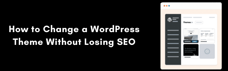 How-to-Change-a-WordPress-Theme-Without-Losing-SEO