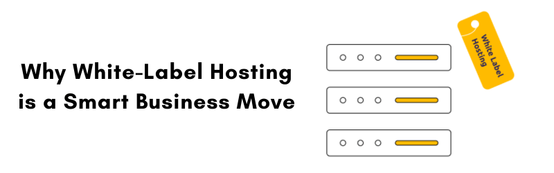 Why-White-Label-Hosting-is-a-Smart-Business-Move