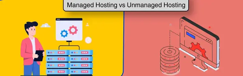 Managed vs Unmanaged Hosting