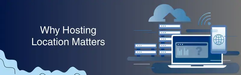 Why Hosting Location Matters
