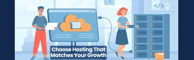Choose Hosting That Matches Your Growth Hosting