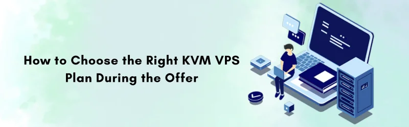 How-to-Choose-the-Right-KVM-VPS-Plan-During-the-Offer